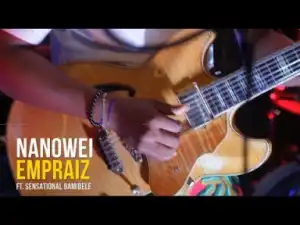 Empraiz – Nanowei Ft. Sensational Bamidele